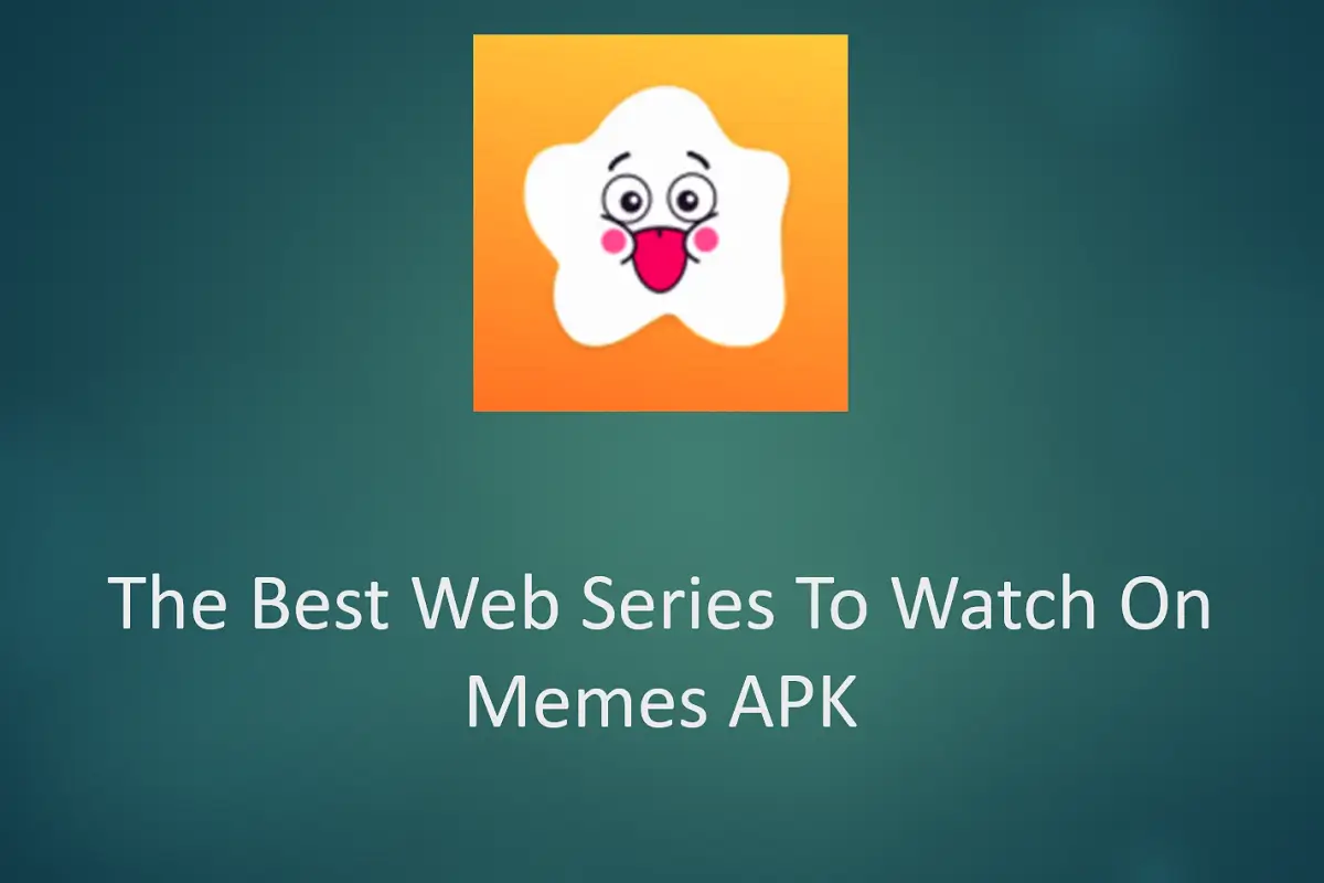 The Best Web Series To Watch On Memes APK